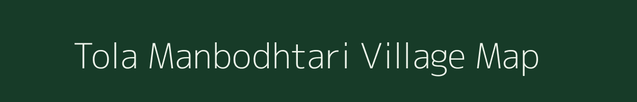 Tola Manbodhtari village map in Bihar