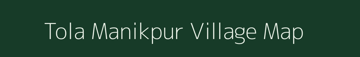 Tola Manikpur village map in Bihar