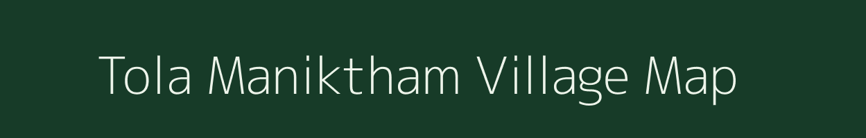 Tola Maniktham village map in Bihar