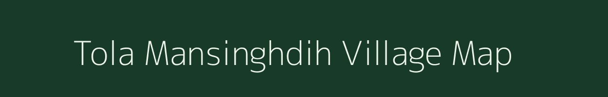 Tola Mansinghdih village map in Bihar