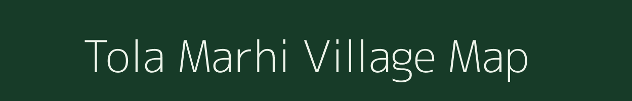 Tola Marhi village map in Bihar