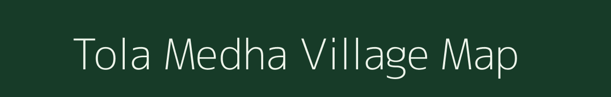 Tola Medha village map in Bihar