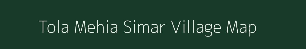 Tola Mehia Simar village map in Bihar