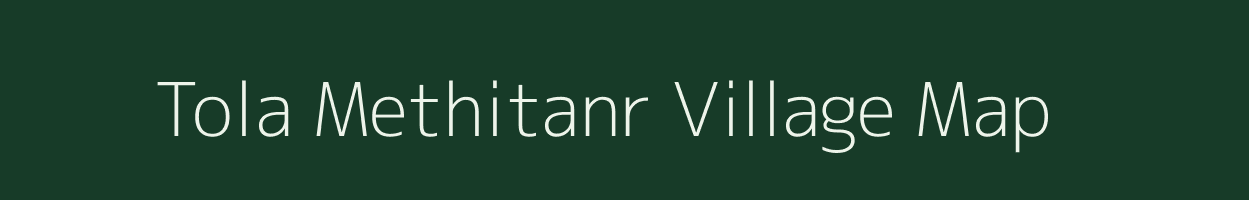 Tola Methitanr village map in Bihar