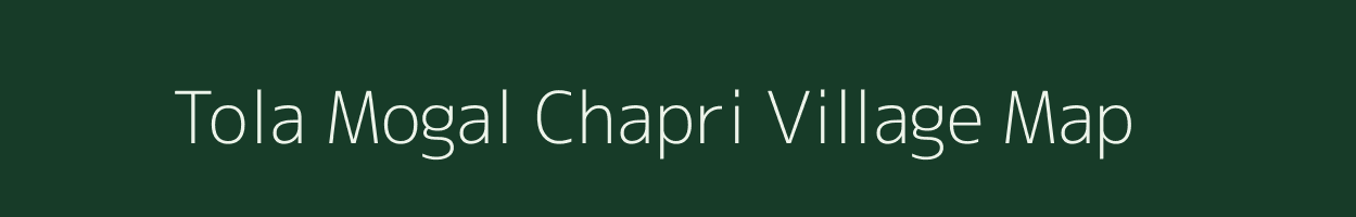 Tola Mogal Chapri village map in Bihar