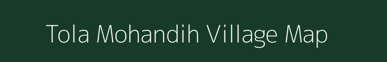 Tola Mohandih village map in Bihar