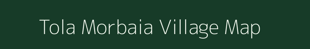 Tola Morbaia village map in Bihar