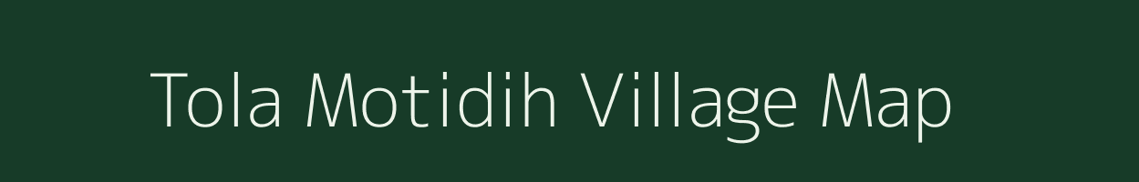 Tola Motidih village map in Bihar