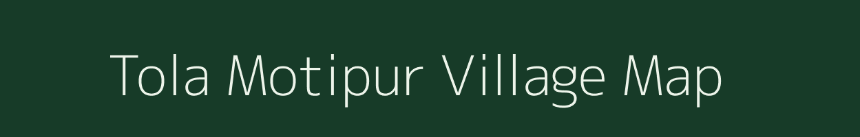 Tola Motipur village map in Bihar