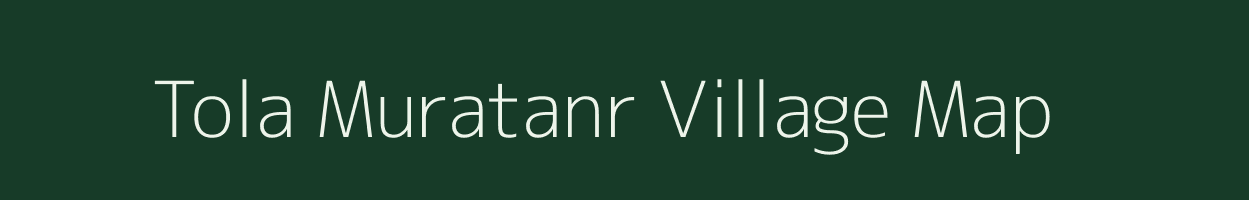 Tola Muratanr village map in Bihar