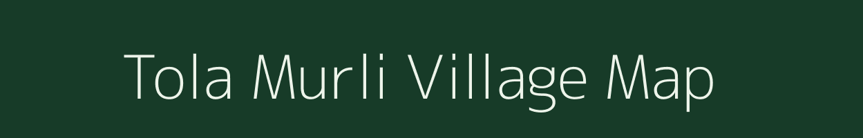 Tola Murli village map in Bihar