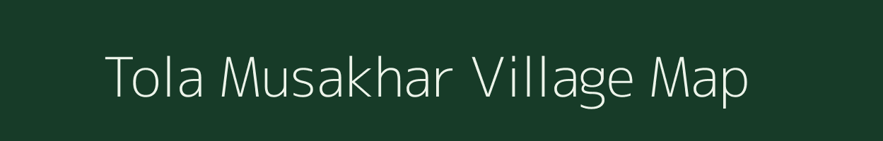 Tola Musakhar village map in Bihar