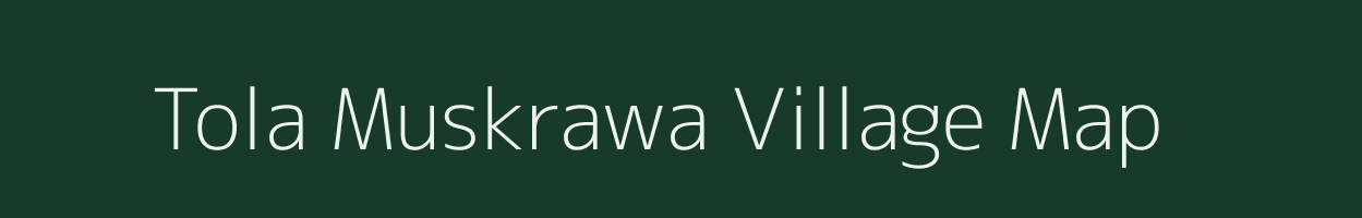 Tola Muskrawa village map in Bihar