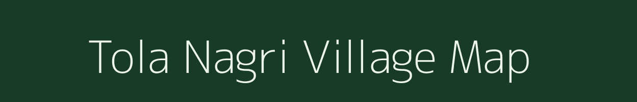 Tola Nagri village map in Bihar