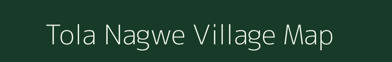 Tola Nagwe village map in Bihar