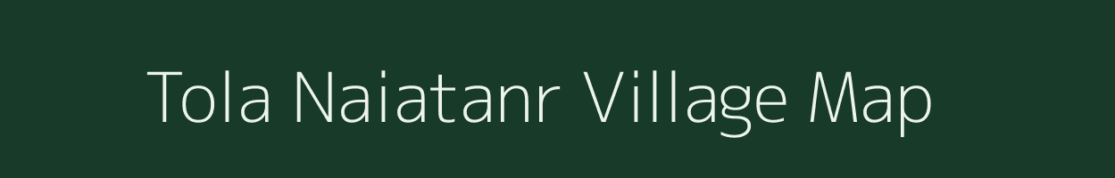 Tola Naiatanr village map in Bihar