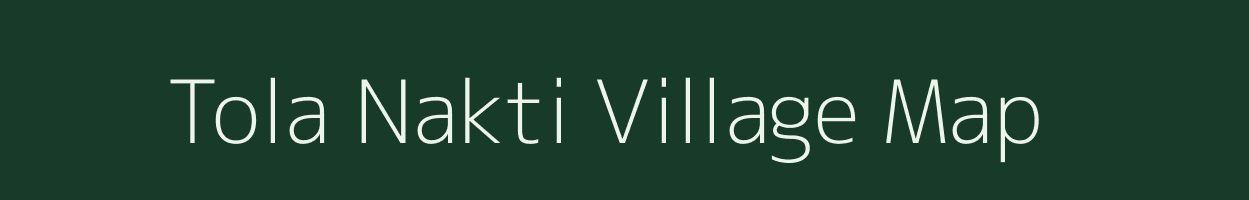 Tola Nakti village map in Bihar