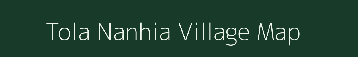 Tola Nanhia village map in Bihar