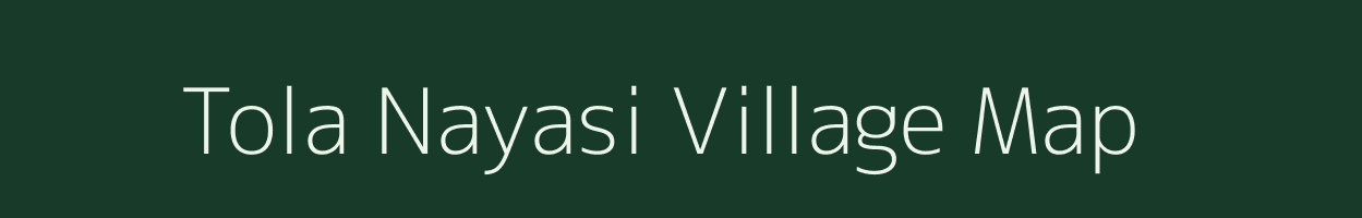 Tola Nayasi village map in Bihar