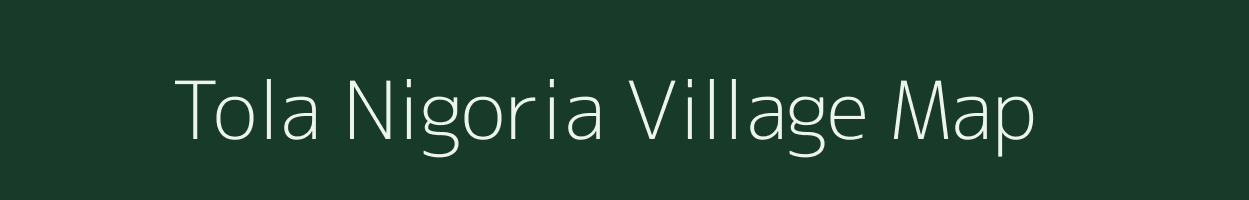 Tola Nigoria village map in Bihar