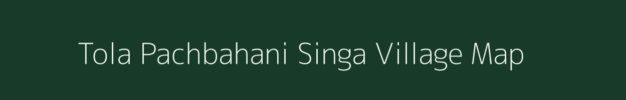 Tola Pachbahani Singa village map in Bihar