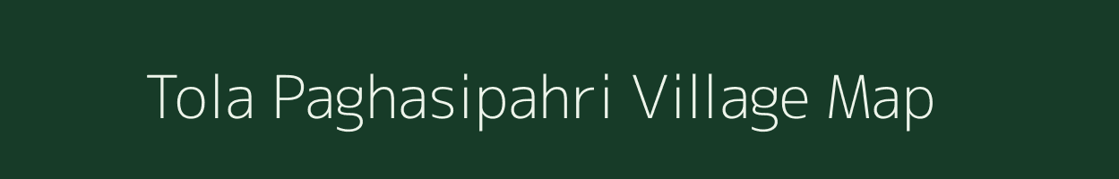 Tola Paghasipahri village map in Bihar