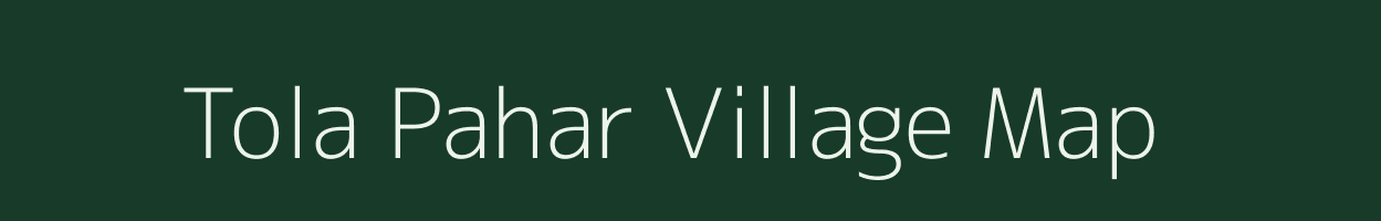 Tola Pahar village map in Bihar