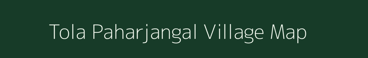 Tola Paharjangal village map in Bihar