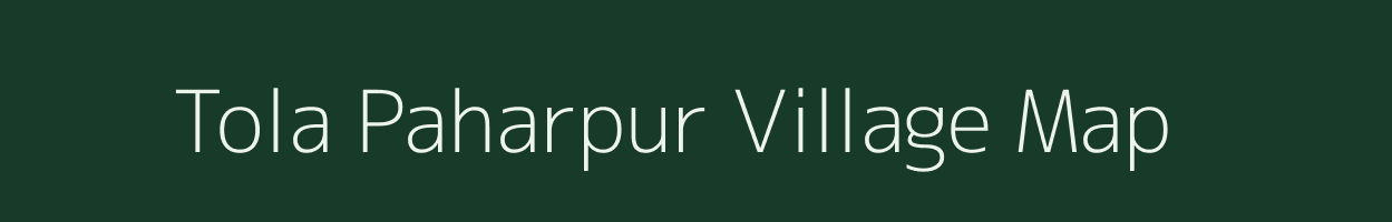 Tola Paharpur village map in Bihar