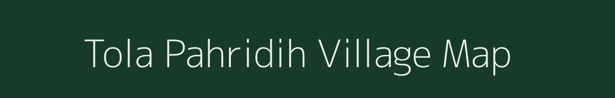 Tola Pahridih village map in Bihar