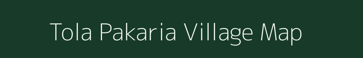 Tola Pakaria village map in Bihar