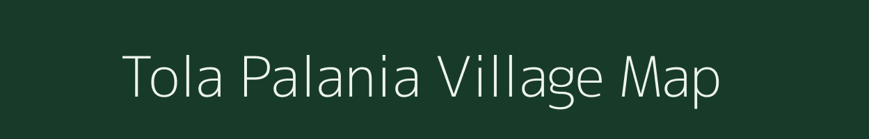 Tola Palania village map in Bihar