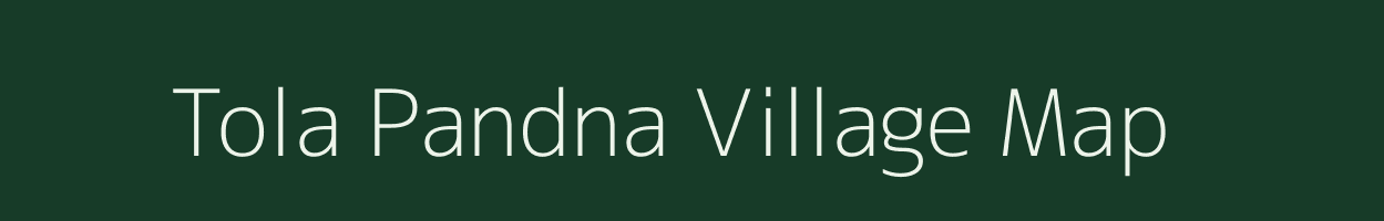Tola Pandna village map in Bihar