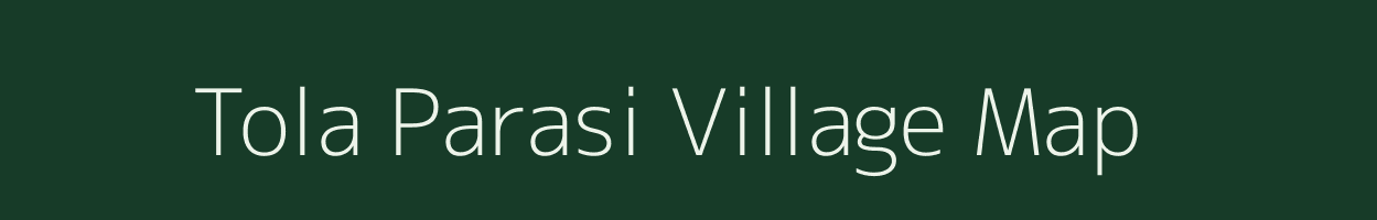 Tola Parasi village map in Bihar