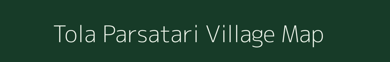 Tola Parsatari village map in Bihar
