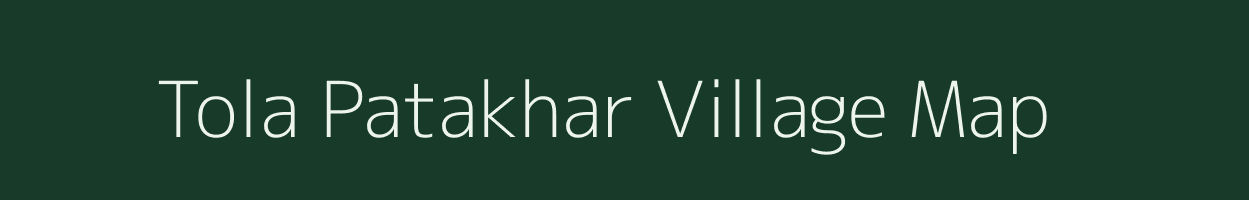 Tola Patakhar village map in Bihar