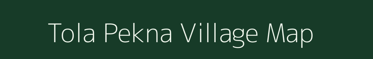 Tola Pekna village map in Bihar