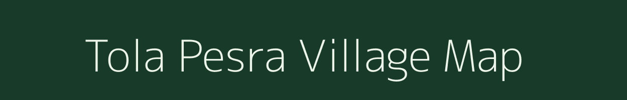 Tola Pesra village map in Bihar