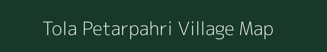 Tola Petarpahri village map in Bihar