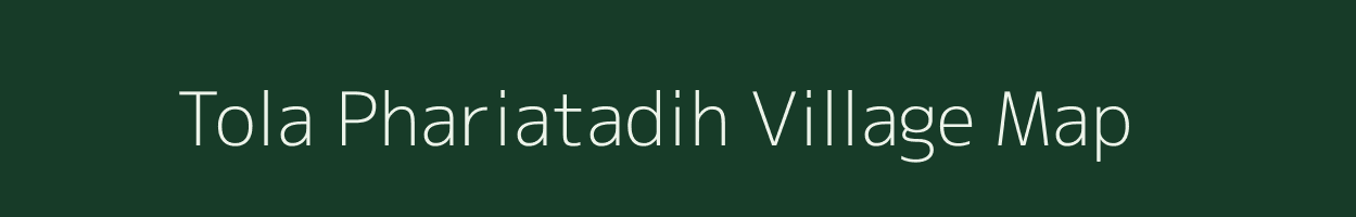 Tola Phariatadih village map in Bihar