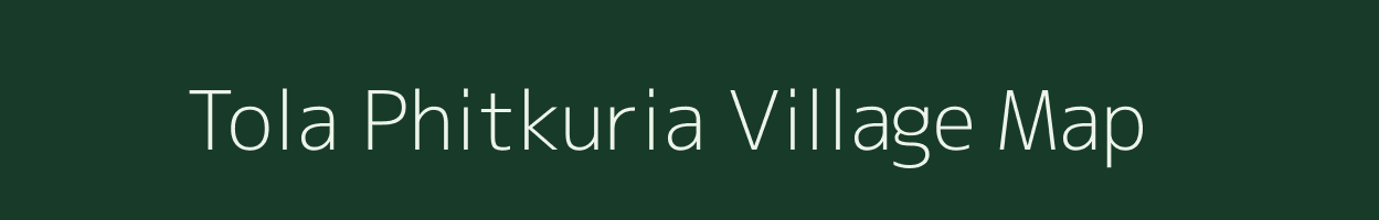 Tola Phitkuria village map in Bihar