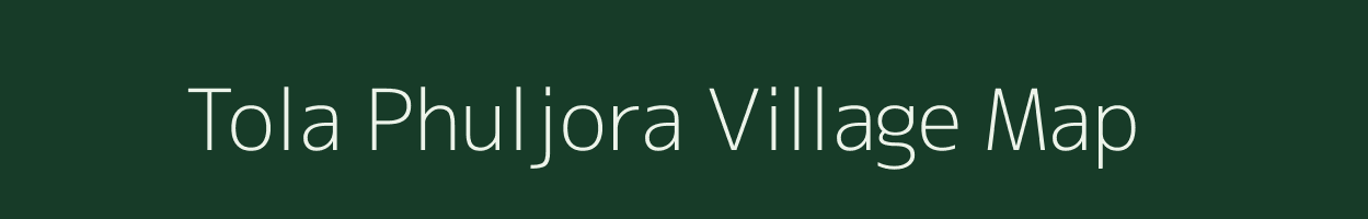 Tola Phuljora village map in Bihar