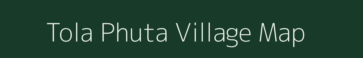 Tola Phuta village map in Bihar