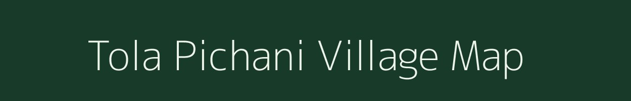 Tola Pichani village map in Bihar