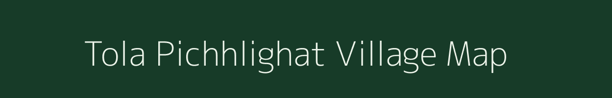 Tola Pichhlighat village map in Bihar