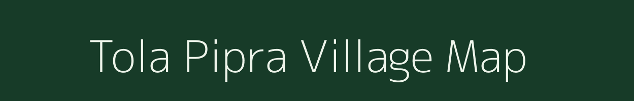 Tola Pipra village map in Bihar