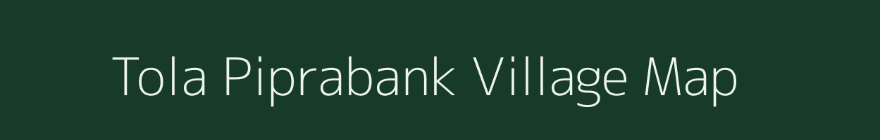 Tola Piprabank village map in Bihar