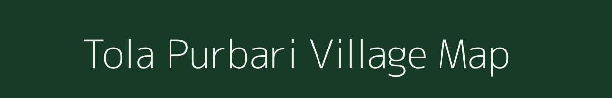 Tola Purbari village map in Bihar