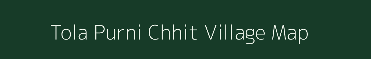 Tola Purni Chhit village map in Bihar