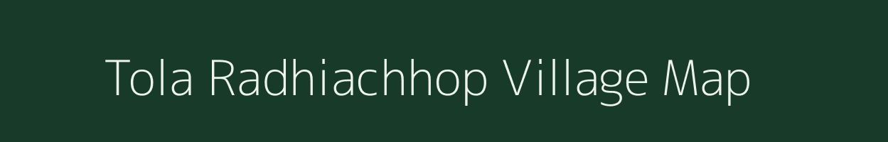 Tola Radhiachhop village map in Bihar